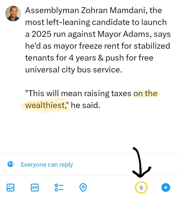 Screenshot of tweet:

"Assemblyman Zohran Mamdani, the most left-leaning candidate to launch a 2025 run against Mayor Adams, says he'd as mayor freeze rent for stabilized tenants for 4 years & push for free universal city bus service.

"This will mean raising taxes on the wealthiest," he said."

Screenshot shows allowance for 9 additional characters