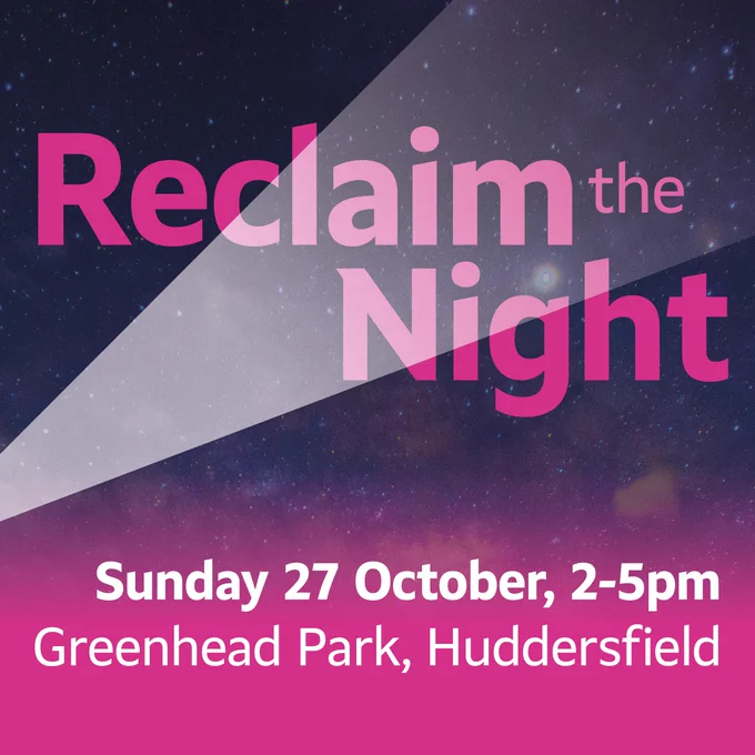A graphic with a starry sky in the background. On top is text that says "Reclaim the Night. Sunday 27 October 2-5pm, Greenhead Park, Huddersfield"