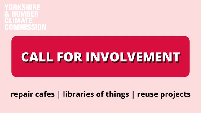Yorkshire & Humber Climate Commission logo. Text reads: Call for involvement. Repair cafes, libraries of things, reuse projects