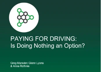 Report front cover that reads 'PAYING FOR DRIVING: Is doing nothing an option?' By Greg Marsden, Glenn Lyons and Anna Rothnie