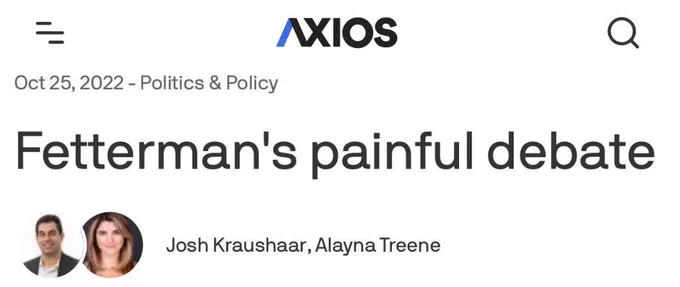 Axios article from October 25, 2022:

“Fetterman’s painful debate”