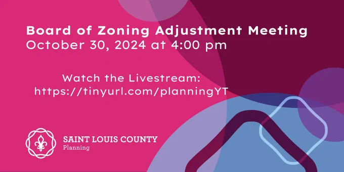 Board of Zoning Adjustment Meeting October 30, 2024 at 4:00pm. Watch the livestream on the Planning Department's YouTube page. Saint Louis County Planning logo.