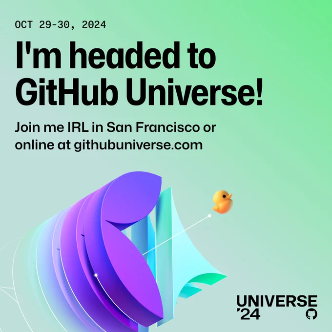 Oct 29-30, 2024. I'm headed to GitHub Universe! Join me IRL in San Francisco or online at githubuniverse.com. Universe '24.