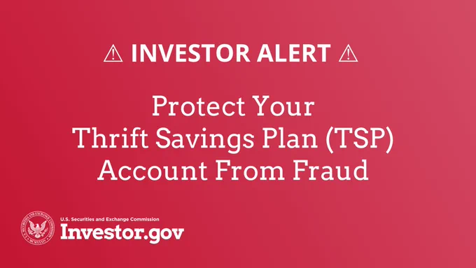 Investor Alert: Protect Your Thrift Savings Plan (TSP) Account From Fraud – U.S. Securities and Exchange Commission – Investor.gov
