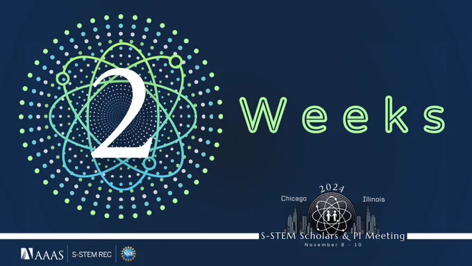 Text reads, "2 Weeks." Featured image is the number 1 surrounded by a green-blue gradient atom with blue, green, and white dots radiating out in a circle. Dark blue gradient background with white line at the bottom broken by the 2024 S-STEM Scholars & PI Meeting logo in bottom right corner. Logos in bottom left corner include: American Association for the Advancement of Science, S-STEM REC, and National Science Foundation.