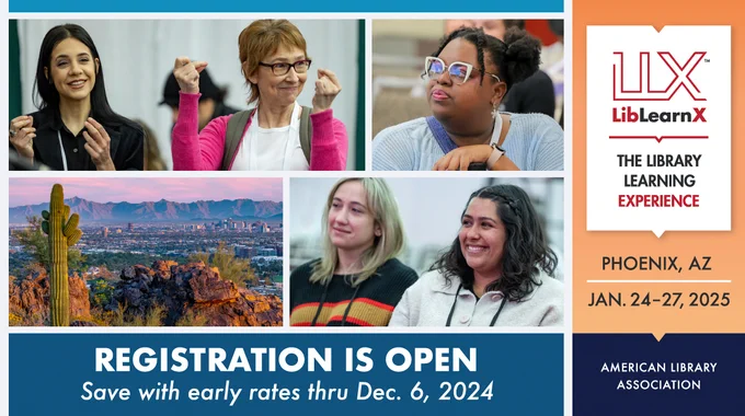 Image:
Photos of  various LibLearnX 2024 female attendees. Photo of the Phoenix landscape.
Registration is Open
Save with early rates thru December 6, 2024
LLX LibLearnX - The Library Learning Experience
Phoenix, AX - Jan 24-27, 2025
American Library Association
