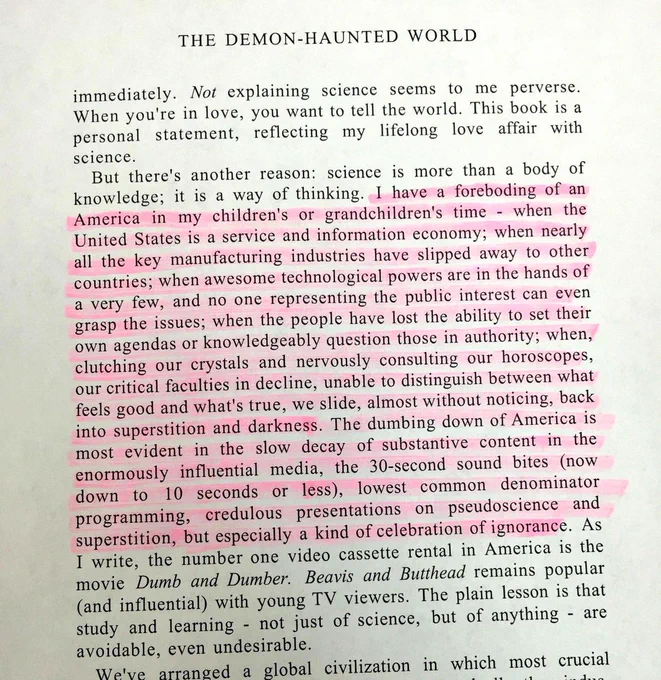 I have a foreboding of an America in my children's or grandchildren's time - when the United States is a service and information economy; when nearly all the key manufacturing industries have slipped away to other countries; when awesome technological powers are in the hands of a very few, and no one representing the public interest can even grasp the issues; when the people have lost the ability to set their own agendas or knowledgeably question those in authority; when, clutching our crystals and nervously consulting our horoscopes, our critical faculties in decline, unable to distinguish between what feels good and what's true, we slide, almost without noticing, back into superstition and darkness. 