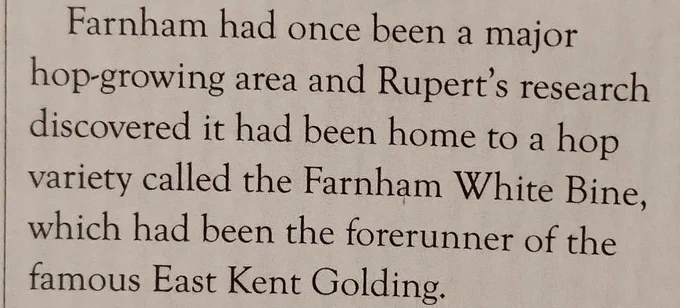 Text from Beer magazine: "Farnham had once been a major hop-growing area and Rupert's research discovered it had been home to a hop variety called the Farnham White Bine, which had been the forerunner of the famous East Kent Golding."