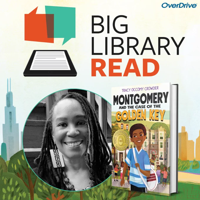 Background is an illustration of the Chicago skyline with the Chicago River and a park in front of it. At the top is text that reads, “Big Library Read.” Next to it is a logo that consists of two chat boxes above an e-reader. Below is the book cover for Montgomery and the Case of the Golden Key by Tracy Occomy Crowder. The cover sits next to a black and white photo of Tracy, who is smiling at the camera. Overdrive logo in the top right corner.