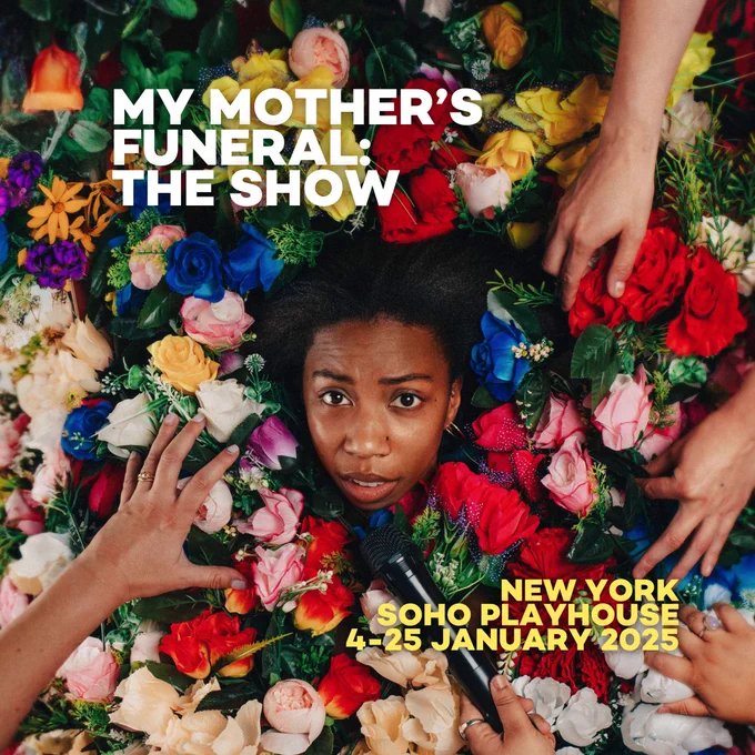 A woman is half buried in flowers, and surrounding by hands arranging the flowers. The text on the image reads “My Mother’s Funeral: The Show. New York. SoHo Playhouse. 4th to the 25th of January 2025.”