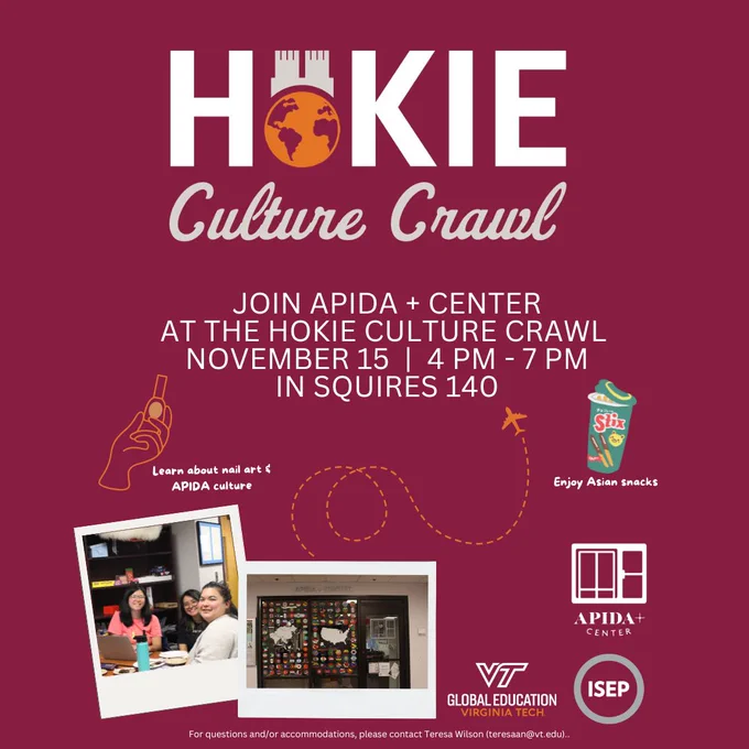 Hokie Cultural Crawl. Join APIDA  Center at the Hokie Culture Crawl. November 15 | 4 pm - 7 pm in Squires 140. Learn about nail art & APIDA culture. Enjoy Asian snacks.