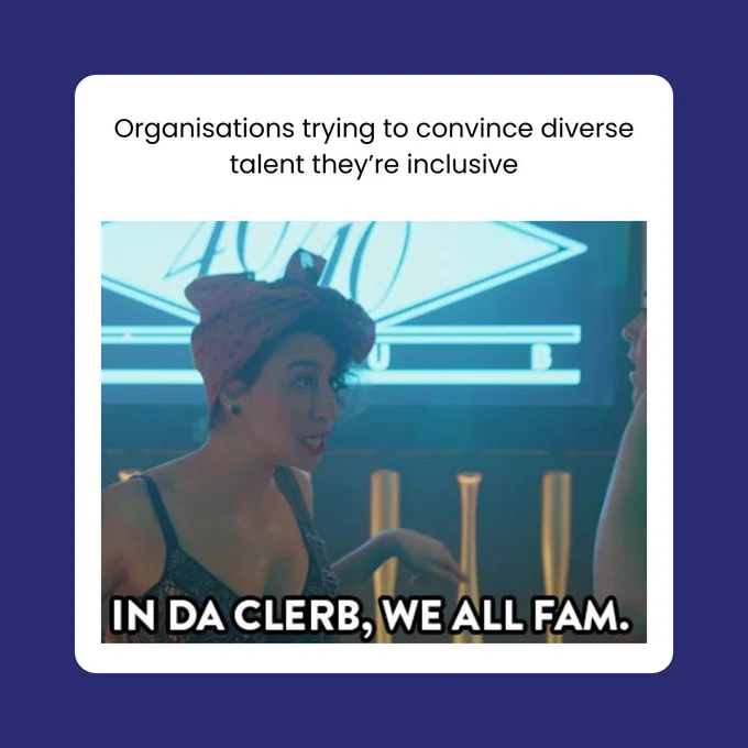 Meme: A screenshot of a trending scene from the show Broad City. One of the characters is saying to the other 'In da clerb, we all fam.' Text at the top reads 'Organisations trying to convince diverse talent they're inclusive'.