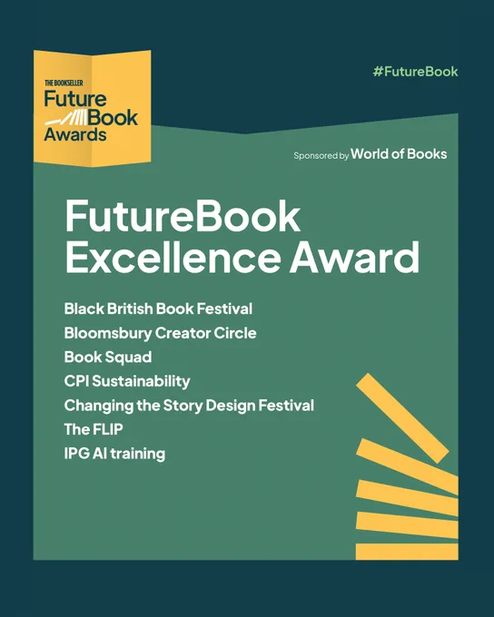 A navy blue background with an outline of a book in green. The FutureBook Awards logo is in the top left corner and there is an outline of a stack of books in the bottom left in yellow. In white text reads: FutureBook Excellence Awards, Bloomsbury Creator Squad, Book Squad, CPI Sustainability, The Flip, Changing the Story Design Festival, IPG AI Training and the Black British Book Festival