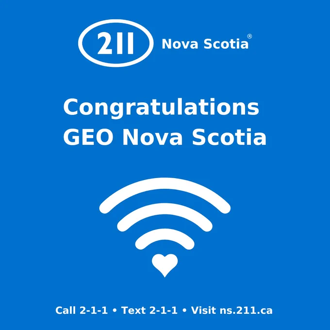 A blue graphic with a white 211 Nova Scotia logo featuring an image of a wifi symbol with a heart replacing the dot. Text above the image reads “Congratulations GEO Nova Scotia" A footer includes the words "Call 2-1-1, Text 2-1-1, Visit ns.211.ca.”