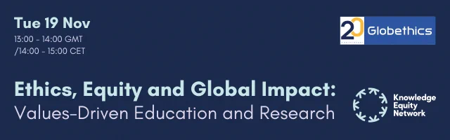 Dark blue banner image with the Globethics and Knowledge Equity Network logo to the right of the image and the date & title in light blue and white text. Date & time: Tue 19 Nov, 13h-14h GMT / 14h-15h CET. Title: Ethics, Equity and Global Impact: Values-Driven Education and Research.