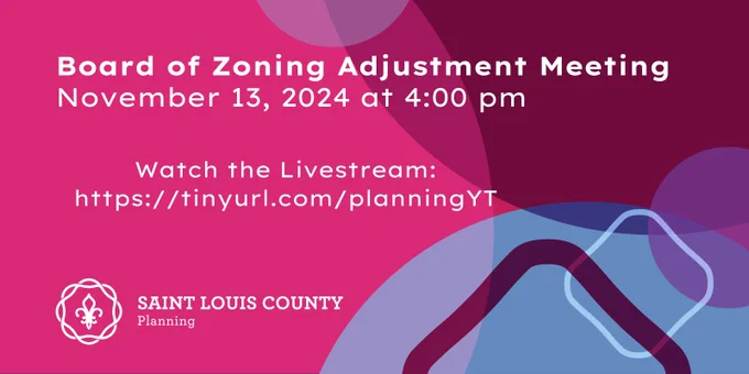 Board of Zoning Adjustment Meeting November 13, 2024 at 4:00pm. Watch the livestream on the Planning Department's YouTube page. Saint Louis County Planning logo.
