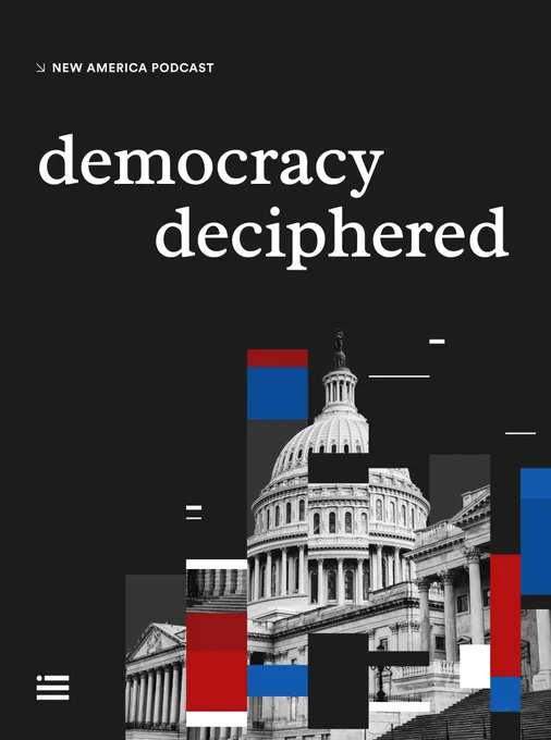 Promotional poster for New America podcast Democracy Deciphered featuring an artistic black and white image of the United States Capitol Building, with the title "Democracy Deciphered" overlaid in white text. The design includes abstract red, white, blue, and black geometric shapes.
