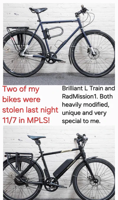 Photos of two bikes sandwich text reading: Two of my bikes were stolen last night 11/7 in MPLS! Brilliant L Train and RadMission1. Both heavily modified, unique and special to me. 