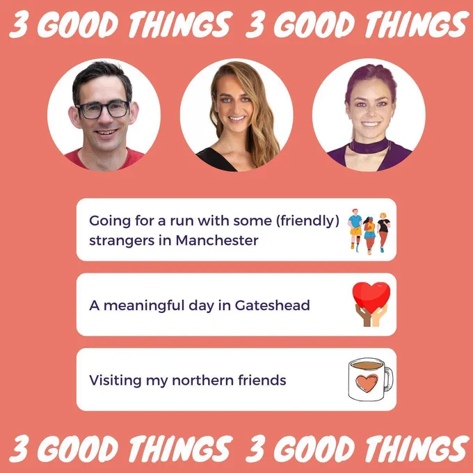 Our 3 good things this week 1. Going for a run with from friendly strangers in Manchester 2. A meaningful day in Gateshead 3. Visting my Northern friends