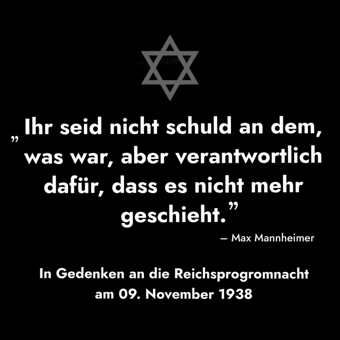 Ein schwarzes Bild mit einem Davidstern oben. Darunter steht das Zitat: „Ihr seid nicht schuld an dem, was war, aber verantwortlich dafür, dass es nicht mehr geschieht.” – Max Mannheimer. Unten im Bild befindet sich der Text: „In Gedenken an die Reichspogromnacht am 09. November 1938”.