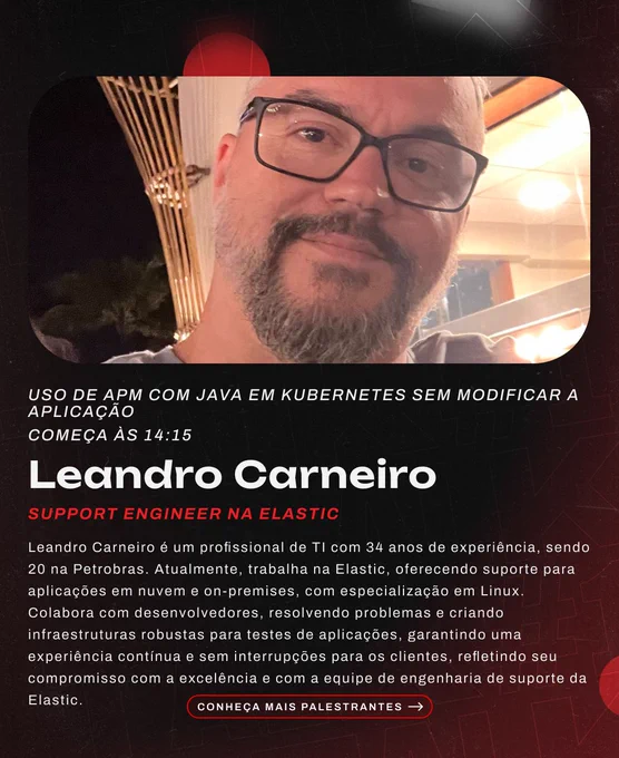 Leandro Carneiro:
É um profissional de TI com 34 anos de experiência, sendo 20 na Petrobras. Atualmente, trabalha na Elastic, oferecendo suporte para aplicações em nuvem e on-premises, com especialização em Linux. Colabora com desenvolvedores, resolvendo problemas e criando infraestruturas robustas para testes de aplicações, garantindo uma experiência contínua e sem interrupções para os clientes, refletindo seu compromisso com a excelência e com a equipe de engenharia de suporte da Elastic.