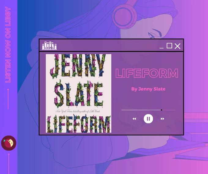 Background of a girl sitting with headphones, studying. Media player graphic in the forefront, playing LIFEFORMS by Jenny Slate. Text: Listen now on Libby. 