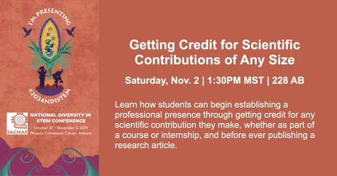 Getting Credit for Scientific Contributions of Any Size will be on Saturday November 2nd at 1:30pm local time in room 228 AB. Learn how students can establish a professional presence through getting credit for scientific contributions, whether part of a course or internship, and before ever publishing a research article. 