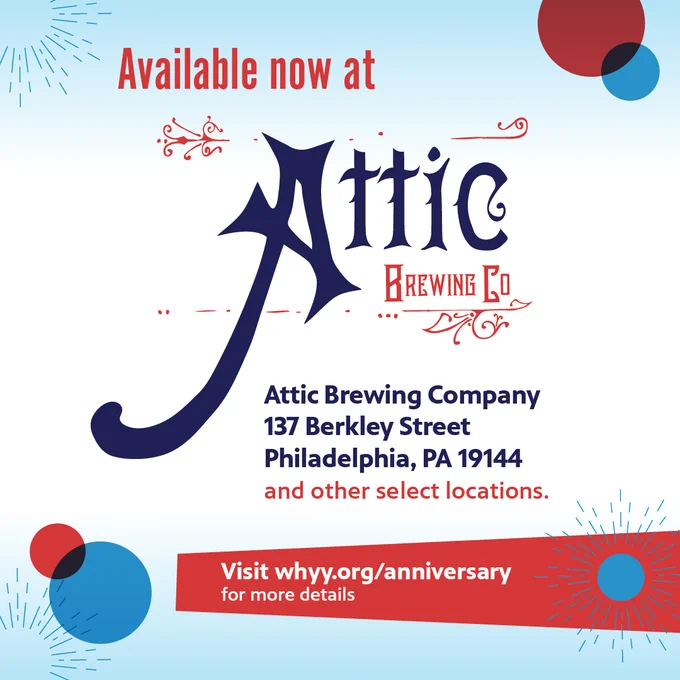 Available now at Attic Brewing Company, 137 Berkley Street, Philadelphia, PA 19144 and other select locations. Visit whyy.org/anniversary for more details.