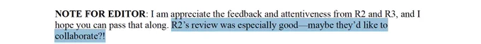 Screenshot from authors' responses to a peer review that says: "NOTE FOR EDITOR: I am appreciate the feedback and attentiveness from R2 and R3, and I hope you can pass that along. R2’s review was especially good—maybe they’d like to collaborate?!" 