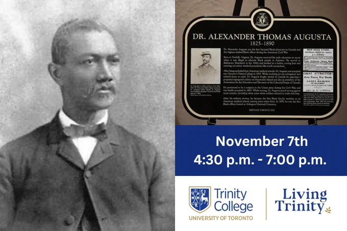 Dr. Alexander Augusta, and Heritage Toronto plaque honouring Dr. Alexander Augusta. Event on November 7, 2024 from 4:30 pm to 7 pm. 
(Trinity College logo and Living Trinity)