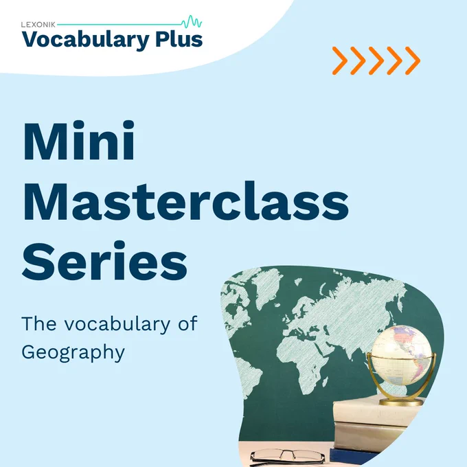 Mini Masterclass Series. The vocabulary of Geography.
