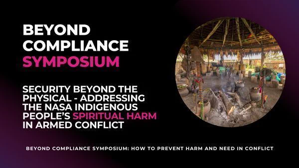 Text: Beyond Compliance Symposium, Security Beyond the Physical - Addressing the Nasa Indigenous People's Spiritual Harm in Armed Conflict