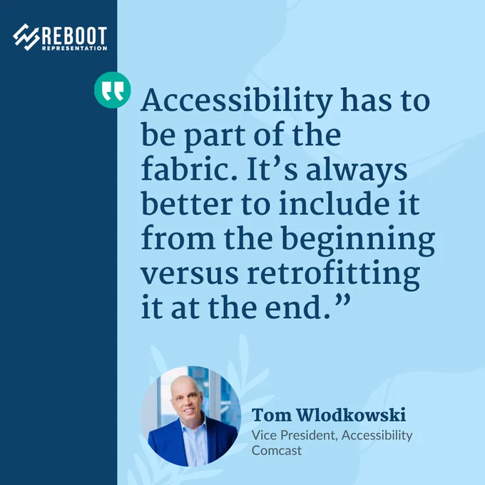A graphic featuring a quote from Tom Wlodkowski, Vice President of Accessibility at Comcast. The quote reads: "Accessibility has to be part of the fabric. It's always better to include it from the beginning versus retrofitting it at the end."