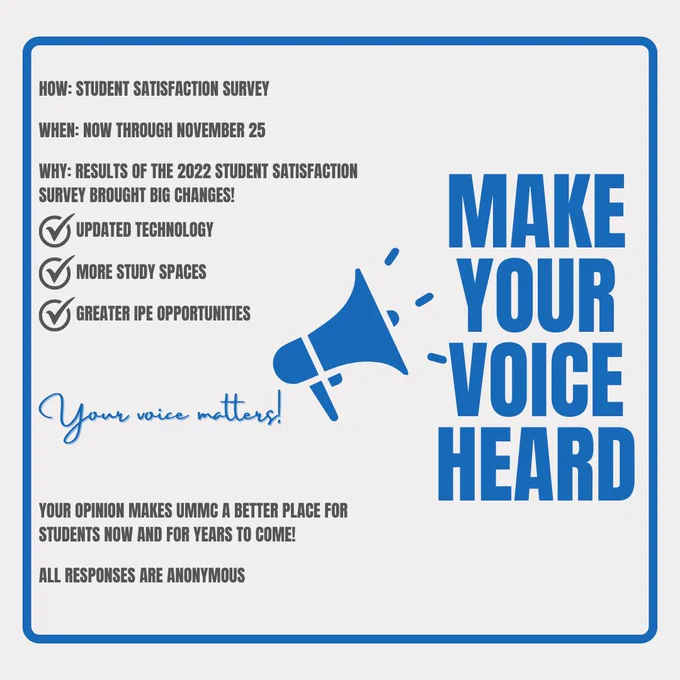 A graphic of text that says "HOW: STUDENT SATISFACTION SURVEY WHEN: NOW THROUGH NOVEMBER 25 WHY: RESULTS OF THE 2022 STUDENT SATISFACTION SURVEY BROUGHT BIG CHANGES! UPDATED TECHNOLOGY MORE STUDY SPACES GREATER IPE OPPORTUNITIES OPPORTUNITIES Your voice matters! MAKE YOUR VOICE HEARD YOUR OPINION MAKES a BETTER PLACE FOR STUDENTS NOW AND FOR YEARS TO COME! ALL RESPONSES ARE ANONYMOUS"
