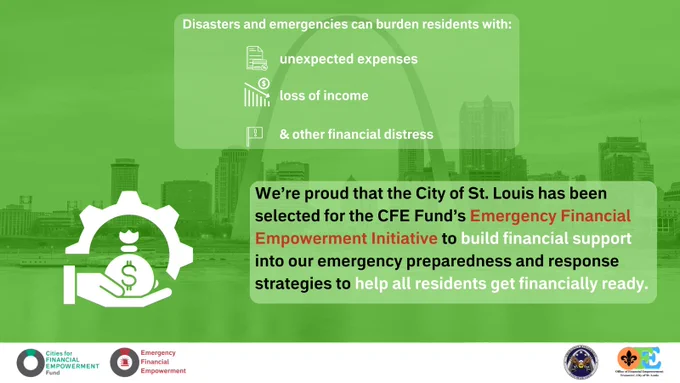 St. Louis skyline with a green shading is the background. Text reads: Disasters and emergencies can burden residents with: unexpected expenses, loss of income, and other financial distress. We're proud that the City of St. Louis has been selected for the CFE Fund's Emergency Financial Empowerment Initiative to build financial support into our emergency preparedness and response strategies to help all residents get financially ready. 