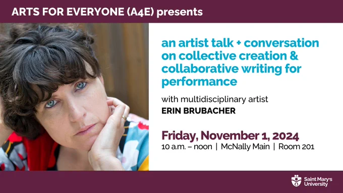 An event poster with a headshot of guest speaker Erin Brubacher on the left. 

Text against a white background on the right says: ARTS FOR EVERYONE (A4E) presents an artist talk   conversation on collective creation and collaborative writing for performance, with multidisciplinary artist ERIN BRUBACHER.

Friday, November 1, 10 am to noon in McNally Main, Room 201 at Saint Mary's University.  