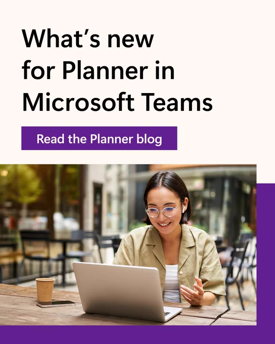 Image of a person sitting at a table at an outdoor café working on a laptop. Text above the image reads," What's new for Planner in Microsoft Teams. Read the Planner blog."