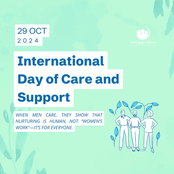 Poster for International Day of Care and Support, 29 Oct
Key message, "When men care, they show that nurturing is human, not “women’s work”—it’s for everyone."