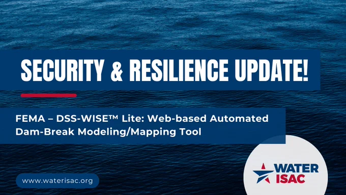Graphic for WaterISAC's Security & Resilience Update, highlighting FEMA's DSS-WISE™ Lite, a web-based automated dam-break modeling and mapping tool. The background shows dark blue water textures, creating a sense of depth and stability. Bold white and blue text reads 'Security & Resilience Update!' with a banner below mentioning the FEMA tool for dam-break modeling. The WaterISAC logo is positioned in the bottom right corner, with the website URL www.waterisac.org displayed in a rounded blue box at the bottom left.