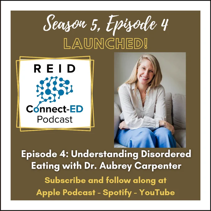 Season 5, Episode 4 Launched! Reid Connect-ED Podcast Logo Image of Dr. Aubrey Carpenter sitting on couch. Episode 4: Understanding Disordered Eating with Dr. Aubrey Carpenter Subscribe and follow along at Apple Podcast-Spotify-YouTube
