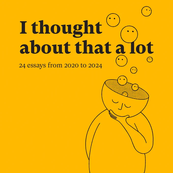 line drawing of the head and shoulders of a genderless character, thinking. thought bubbles with faces on escape from their head. text says: i thought about that a lot. 24 essays from 2020 to 2024