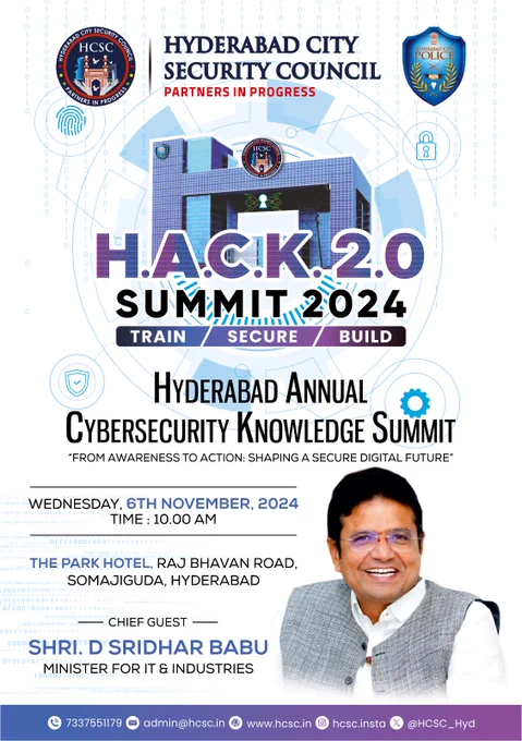 Big News for Cybersecurity Enthusiasts! 🔐



The Hyderabad City Security Council is organizing the Hyderabad Annual Cybersecurity Knowledge Summit (H.A.C.K. 2.0) to empower citizens and businesses against cyber threats. 🔒💻



We are honored to announce that Shri. D. Sridhar Babu, Minister of Information Technology, Electronics & Communications; Industries & Commerce, and Legislative Affairs, Government of Telangana, has graciously accepted our invitation to be the Chief Guest at our event. 🌟



🗓️ Date: 6th November 2024  

🕙 Time: 10 AM onwards  

📍 Venue: The Park Hotel, Raj Bhavan Road, Somajiguda, Hyderabad



Join us for a day of insights, interactive sessions, and expert guidance on safeguarding your digital world. 🌐✨



📢 Please note: Registration is required for this invitation-only event.



🚀 Don’t miss out—secure your spot today!



#CybersecuritySummit #HACK2024 #DigitalDefense #StaySecure #HyderabadEvents #CyberAwareness #SecureYourFuture #CyberSafety