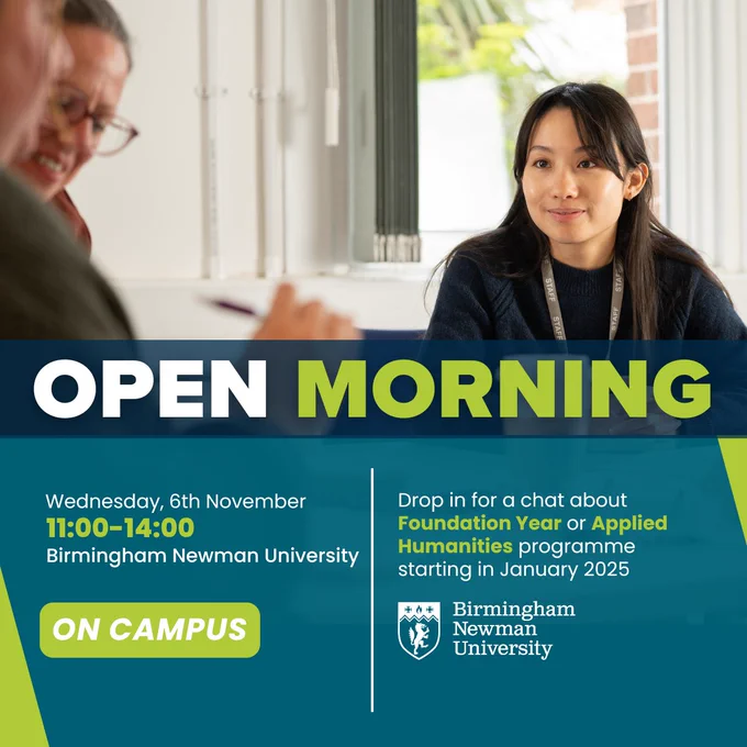 OPEN MORNING
Wednesday 6th November 
11:00 - 14:00
Birmingham Newman University
On Campus

Drop in for a chat about Foundation Year or Applied Humanities programme starting in January 2024.