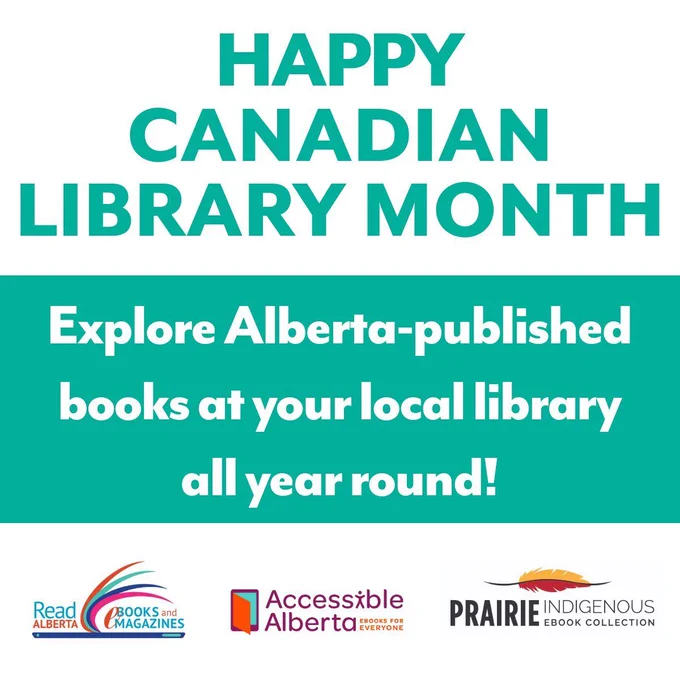 Graphic text is as follows: Happy Canadian Library Month. Explore Alberta-published books at your local library all year round. At the bottom of the image are logos for the Read Alberta eBook Collection, Accessible Alberta: eBooks for Everyone, and the Prairie Indigenous eBook Collection.