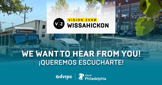 A photo of a bus, semi truck, and car passing under a green traffic light. There is text that reads, "We want to hear from you!" in both Spanish and English. The image contains logos for DVRPC and the City of Philadelphia and well as a logo for Vision Zero Wissahickon.