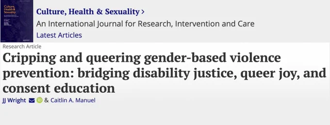 Culture, health, and sexuality. An international journal for research, intervention and care. Latest articles. Research article. Cripping in queering gender-based violence prevention: bridging disability justice, queer joy, and consent education. JJ Wright and Caitlin a manual #queerjoy #endGBV #disabilityjustice