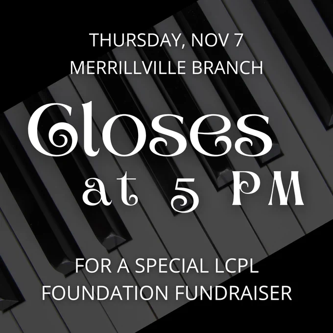 Thursday November 7 Merrillville Branch Closes at 5 PM for a special LCPL Foundation Fundraiser