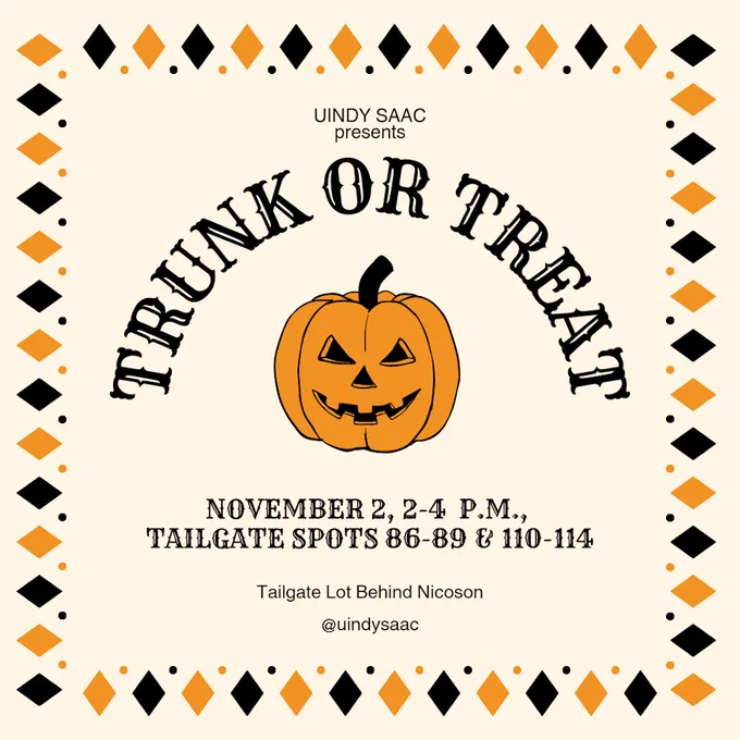 UIndy SAAC present Trunk or Treat. November 2, 2-4 p.m. Tailgate spots 86-89 and 110-114. Tailgate lot behind Nicoson Hall.