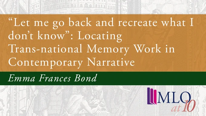 An orange banner with the article title: '“Let me go back and recreate what I don’t know”: Locating Trans-national Memory Work in Contemporary Narrative' with a green banner beneath featuring the authors' name, Emma Frances Bond.