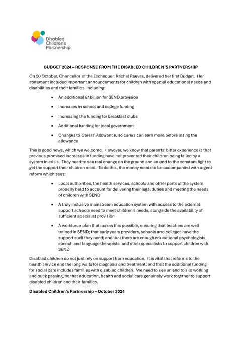 Disabled Children's Partnership response to the Budget. Full statement can be accessed at https://disabledchildrenspartnership.org.uk/autumn-2024-budget/ 